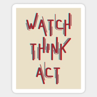 Watch Think Act Magnet